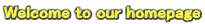 Welcome to our homepage